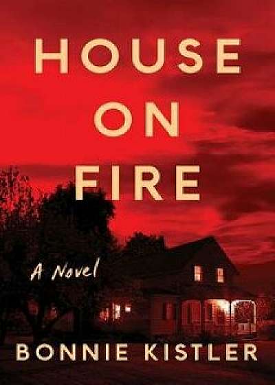 House on Fire, Hardcover/Bonnie Kistler