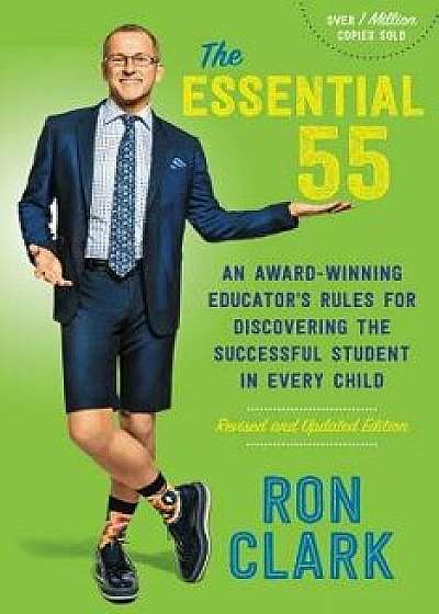 The Essential 55: An Award-Winning Educator's Rules for Discovering the Successful Student in Every Child, Revised and Updated, Paperback/Ron Clark