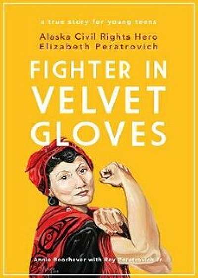 Fighter in Velvet Gloves: Alaska Civil Rights Hero Elizabeth Peratrovich, Paperback/Annie Boochever