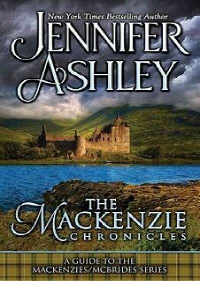The MacKenzie Chronicles: A Guide to the Mackenzies / McBrides Series by Jennifer Ashley, Paperback/Jennifer Ashley