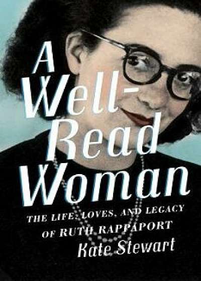 A Well-Read Woman: The Life, Loves, and Legacy of Ruth Rappaport/Kate Stewart