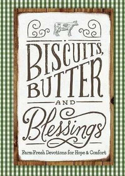 Biscuits, Butter, and Blessings: Farm Fresh Devotions for Hope and Comfort, Hardcover/Linda Kozar