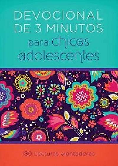 Devocionales de 3 Minutos Para Chicas Adolescentes: 180 Lecturas Alentadoras = 3-Minute Devotions for Teen Girls, Paperback/Compiled by Barbour Staff