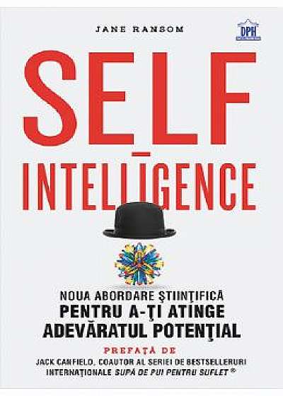 Self-intelligence. Noua abordare stiintifica pentru a-ti atinge adevaratul potential