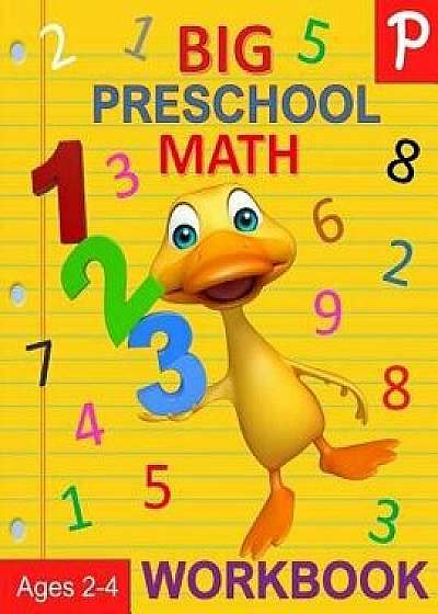 Big Preschool Math Workbook Ages 2-4: Preschool Numbers Workbook and Math Activity Book with Number Tracing, Counting, Matching and Color by Number Ac, Paperback/Busy Hands Books
