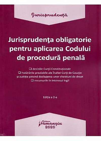 Jurisprudenta obligatorie pentru aplicarea Codului de procedura penala Ed.2
