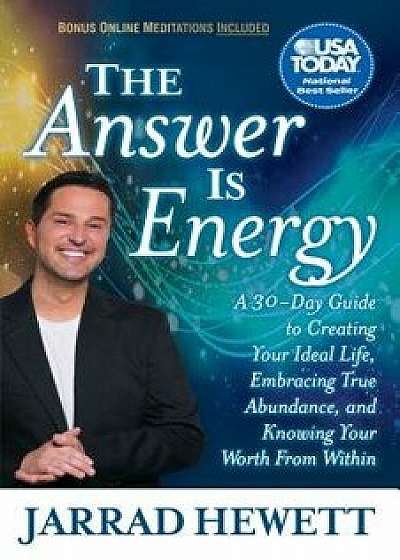 The Answer Is Energy: A Thirty-Day Guide to Creating Your Ideal Life, Embracing True Abundance, and Knowing Your Worth from Within, Paperback/Jarrad Hewett