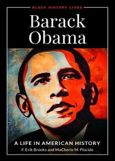 Barack Obama: A Life in American History, Hardcover/F. Erik Brooks