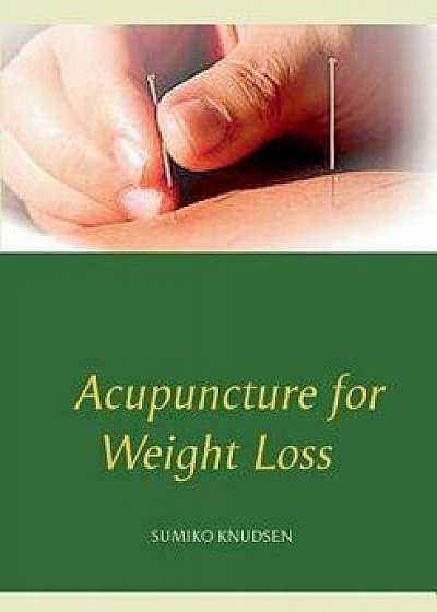 Acupuncture for Weight Loss, Paperback/Sumiko Knudsen