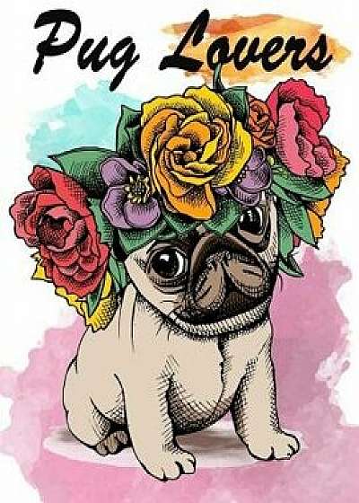 Pug Lovers: Pug Dogs Coloring Book for Kids Girls Adults, Paperback/Doglovers Colorist