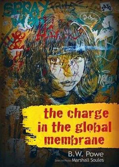 The Charge In The Global Membrane, Paperback/B. W. Powe