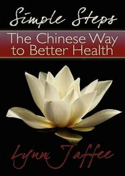 Simple Steps: The Chinese Way to Better Health, Paperback/Lynn Jaffee