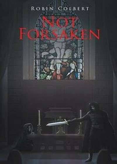 Not Forsaken, Paperback/Robin Colbert