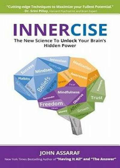 Innercise: The New Science to Unlock Your Brain's Hidden Power, Paperback/John Assaraf