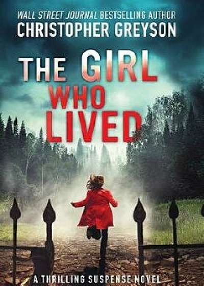 The Girl Who Lived: A Thrilling Suspense Novel, Hardcover/Christopher Greyson
