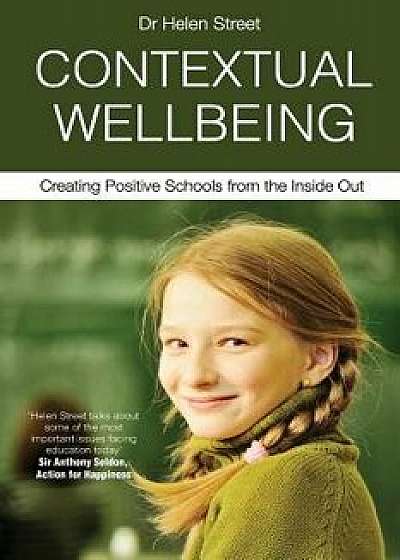 Contextual Wellbeing: Creating Positive Schools from the Inside Out, Paperback/Helen Street
