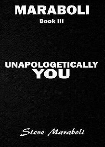 Unapologetically You: Reflections on Life and the Human Experience, Paperback/Dr Steve Maraboli