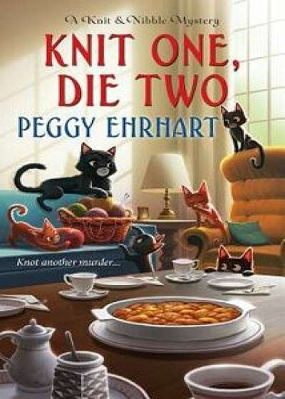 Knit One, Die Two/Peggy Ehrhart