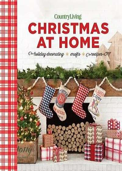 Country Living Christmas at Home: Holiday Decorating - Crafts - Recipes, Hardcover/Country Living