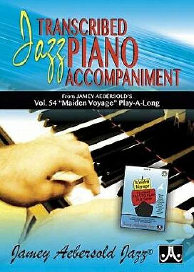 Transcribed Jazz Piano Accompaniment: From Jamey Aebersold's Vol. 54 "maiden Voyage" Play-A-Long, Paperback/Jamey Aebersold