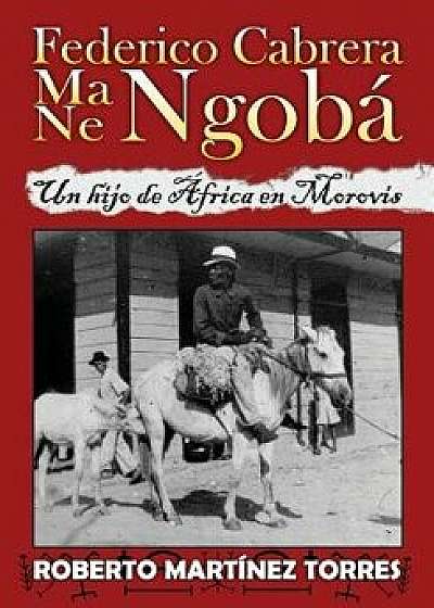Federico Cabrera Ma/Ne Ngobá: Un Hijo de África En Morovis, Paperback/Norma Carrion-Portela