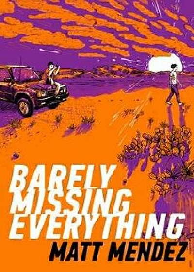 Barely Missing Everything, Hardcover/Matt Mendez