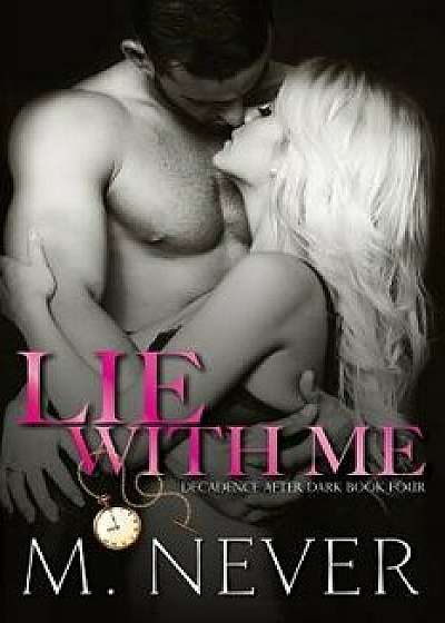 Lie with Me: (decadence After Dark Book 4), Paperback/M. Never