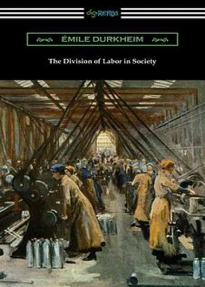 The Division of Labor in Society, Paperback/Emile Durkheim
