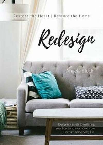 Redesign: Restore the Heart Restore the Home/Angela Block