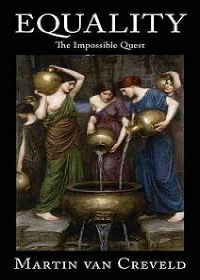 Equality: The Impossible Quest, Hardcover/Martin Van Creveld