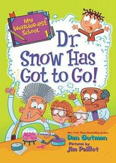 My Weirder-est School: Dr. Snow Has Got to Go!/Dan Gutman