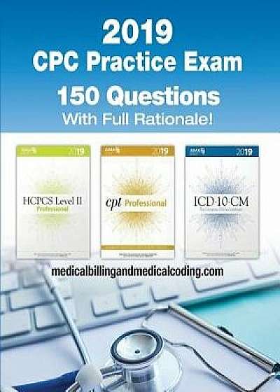 Cpc Practice Exam 2019: Includes 150 Practice Questions, Answers with Full Rationale, Exam Study Guide and the Official Proctor-To-Examinee In, Paperback/Kristy L. Rodecker