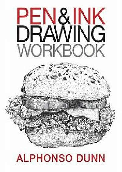 Pen and Ink Drawing Workbook, Paperback/Alphonso a. Dunn