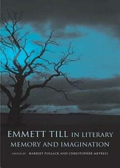 Emmett Till in Literary Memory and Imagination: New and Selected Poems, Paperback/Harriet Pollack