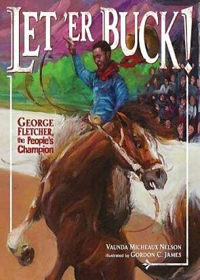 Let 'er Buck!: George Fletcher, the People's Champion/Vaunda Micheaux Nelson