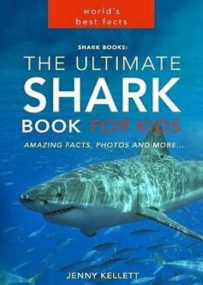 Shark Books: The Ultimate Shark Book for Kids: Plus Amazing Shark Photos, Paperback/Jenny Kellett