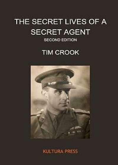 The Secret Lives of a Secret Agent - Second Edition, Paperback/Tim Crook