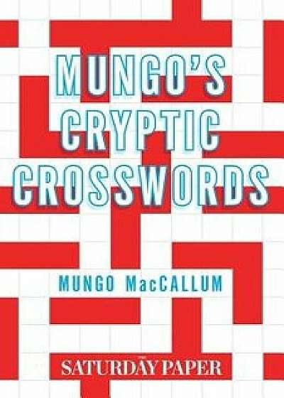 Mungo's Cryptic Crosswords: From the Saturday Paper, Paperback/Mungo MacCallum