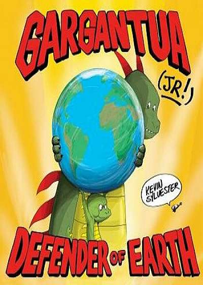 Gargantua (Jr!): Defender of Earth, Hardcover/Kevin Sylvester