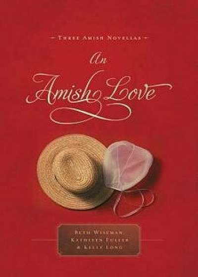 An Amish Love: Three Amish Novellas/Beth Wiseman