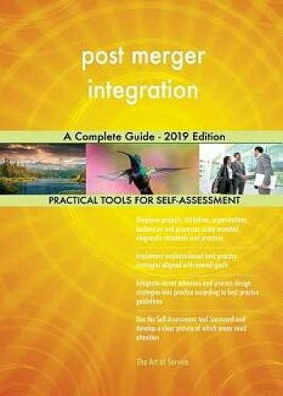 Post Merger Integration a Complete Guide - 2019 Edition, Paperback/Gerardus Blokdyk