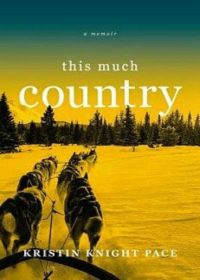 This Much Country, Hardcover/Kristin Knight Pace