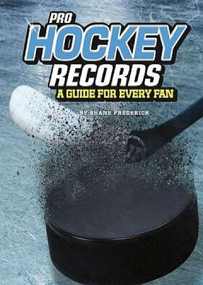 Pro Hockey Records: A Guide for Every Fan, Paperback/Shane Frederick