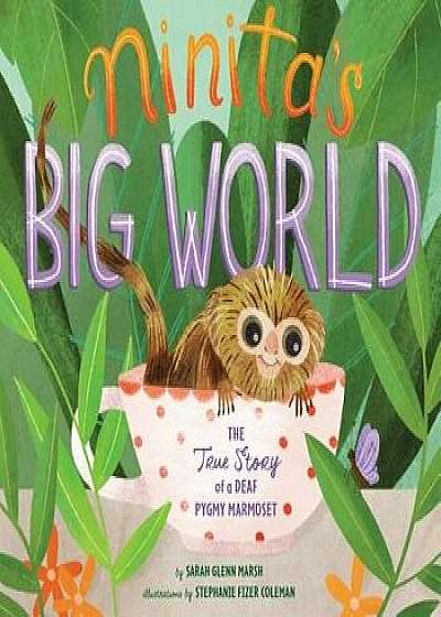 Ninita's Big World: The True Story of a Deaf Pygmy Marmoset, Hardcover/Sarah Glenn Marsh