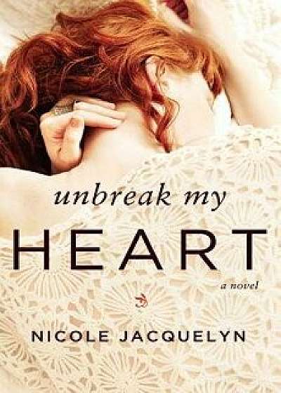 Unbreak My Heart, Paperback/Nicole Jacquelyn