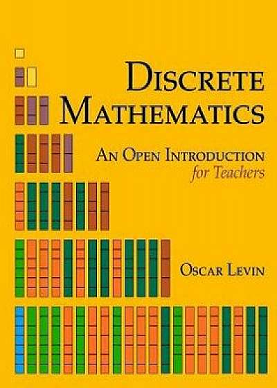 Discrete Mathematics: An Open Introduction for Teachers, Paperback/Oscar Levin