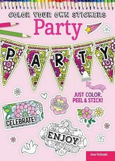 Color Your Own Stickers Party: Just Color, Peel & Stick, Paperback/Jess Volinski