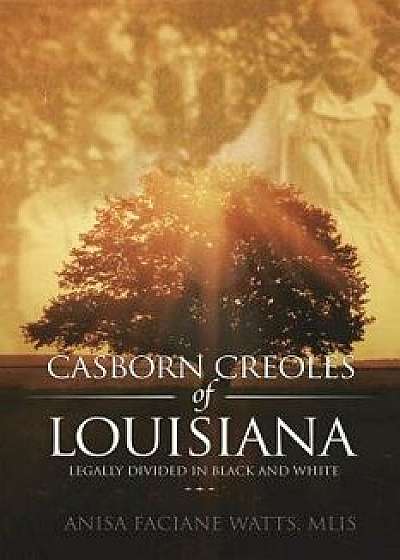 Casborn Creoles of Louisiana: Legally Divided in Black and White, Paperback/Mlis Anisa Faciane Watts