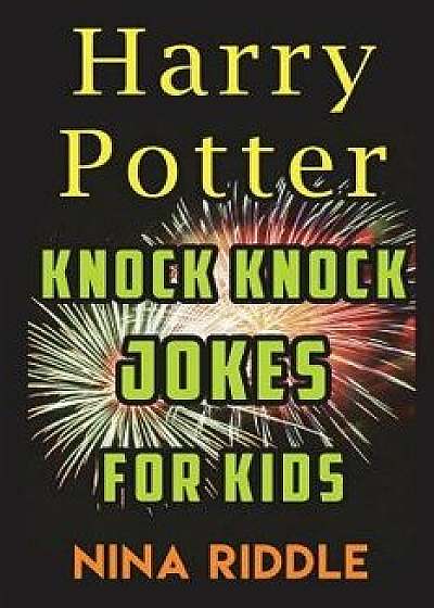 Harry Potter Knock Knock Jokes for Kids: The Unofficial Book of Funny Laugh-Out-Loud Harry Potter Knock Knock Jokes, Paperback/Nina Riddle