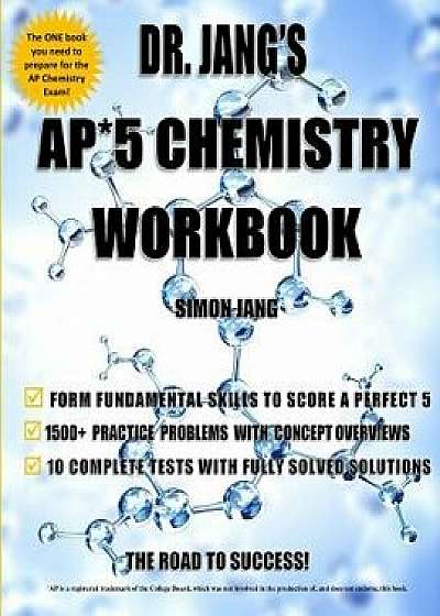 Dr. Jang's Ap 5 Chemistry Workbook, Paperback/Dr Simon Jang